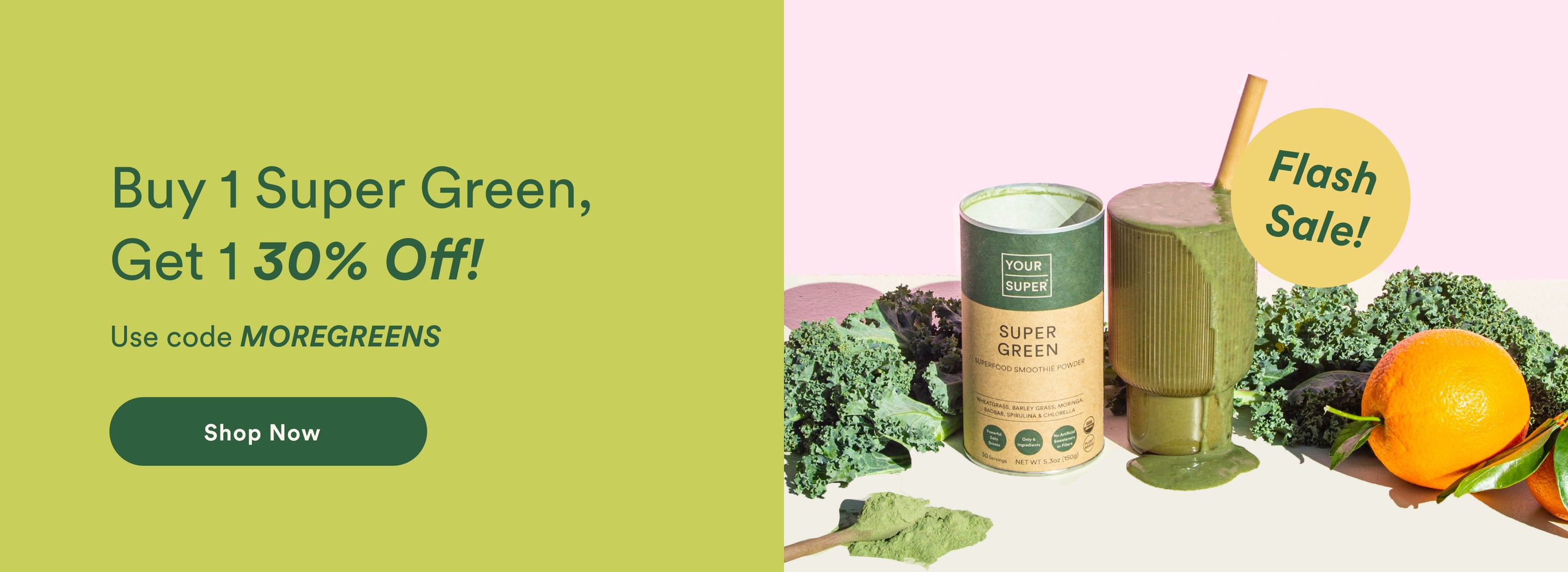 Get 30% off your second Super Green. Shop Now